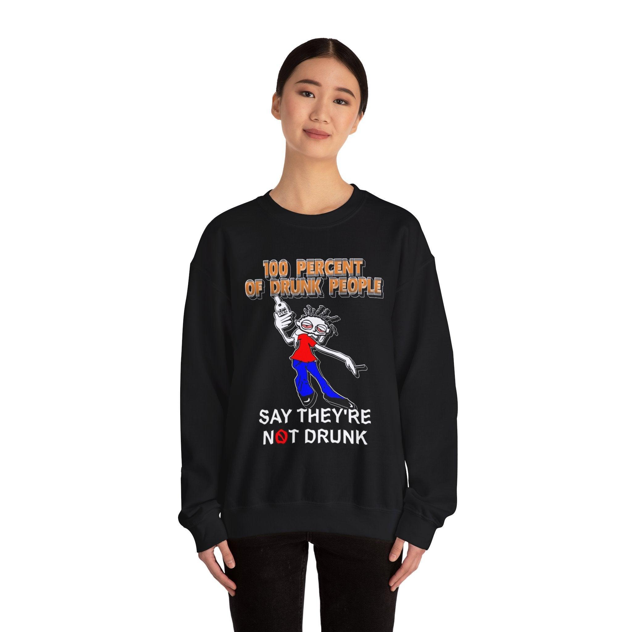 100 Percent Of Drunk People Say They're Not Drunk - Sweatshirt - Witty Twisters Fashions