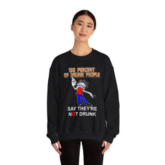 100 Percent Of Drunk People Say They're Not Drunk - Sweatshirt - Witty Twisters Fashions