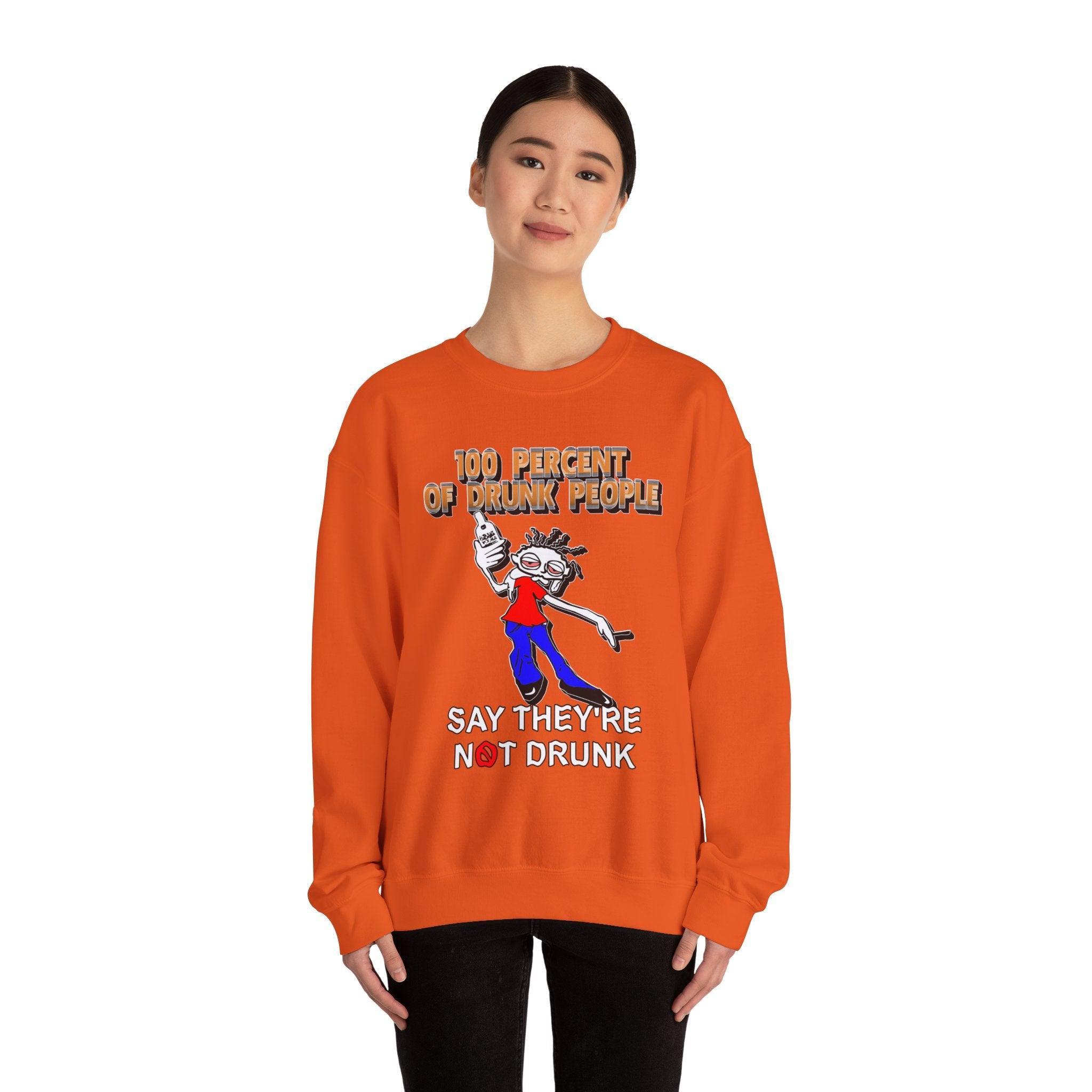100 Percent Of Drunk People Say They're Not Drunk - Sweatshirt - Witty Twisters Fashions
