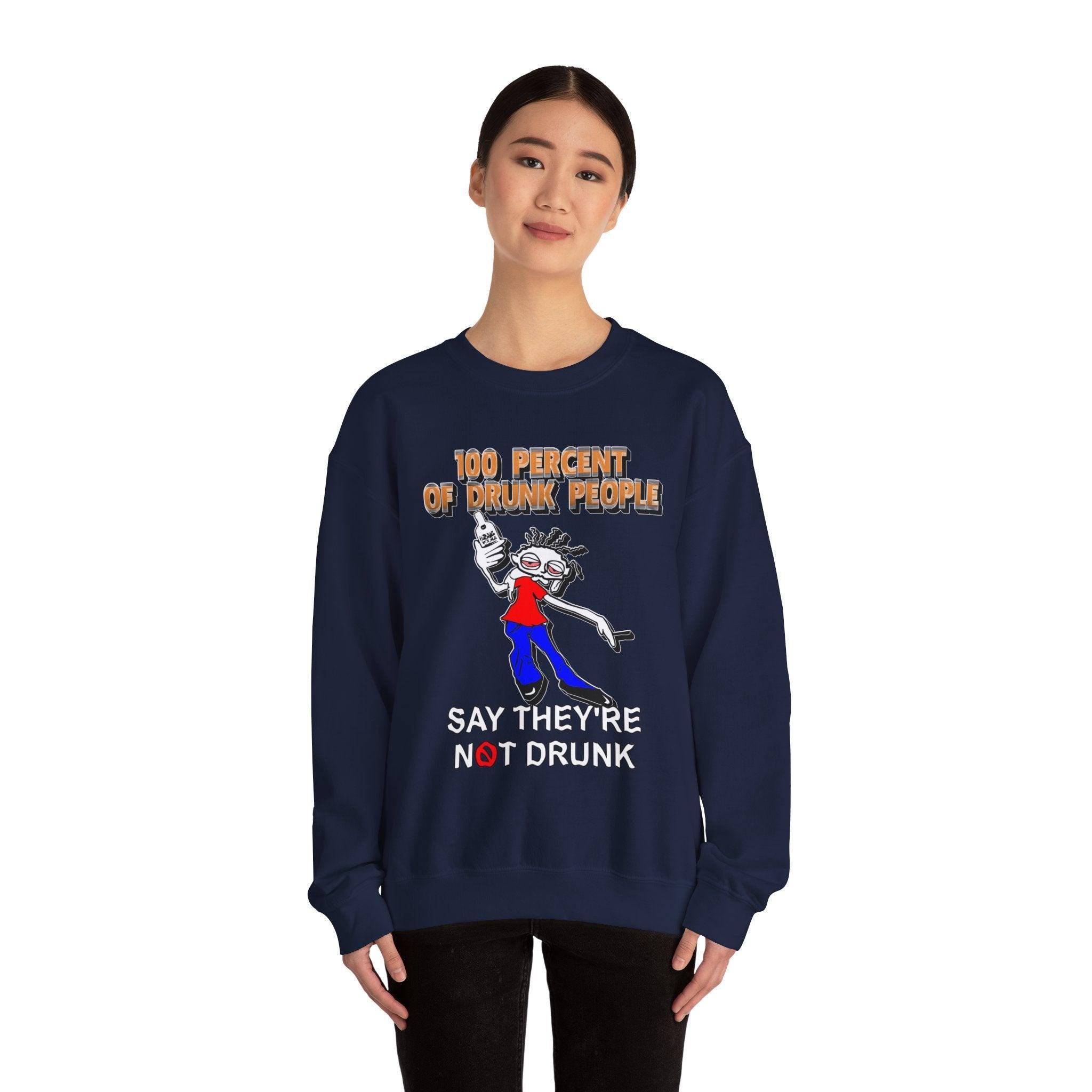 100 Percent Of Drunk People Say They're Not Drunk - Sweatshirt - Witty Twisters Fashions