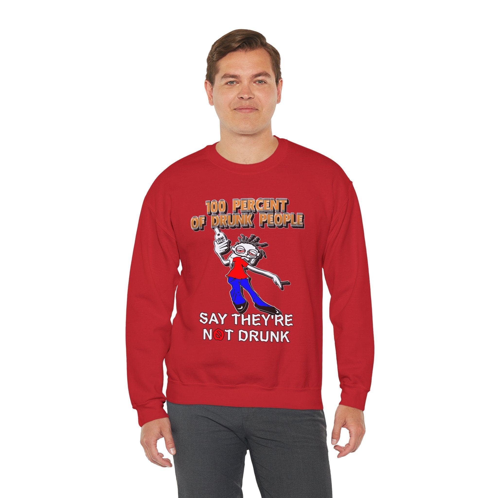 100 Percent Of Drunk People Say They're Not Drunk - Sweatshirt - Witty Twisters Fashions
