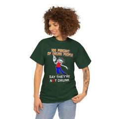 100 Percent Of Drunk People Say They're Not Drunk - T-Shirt - Witty Twisters Fashions
