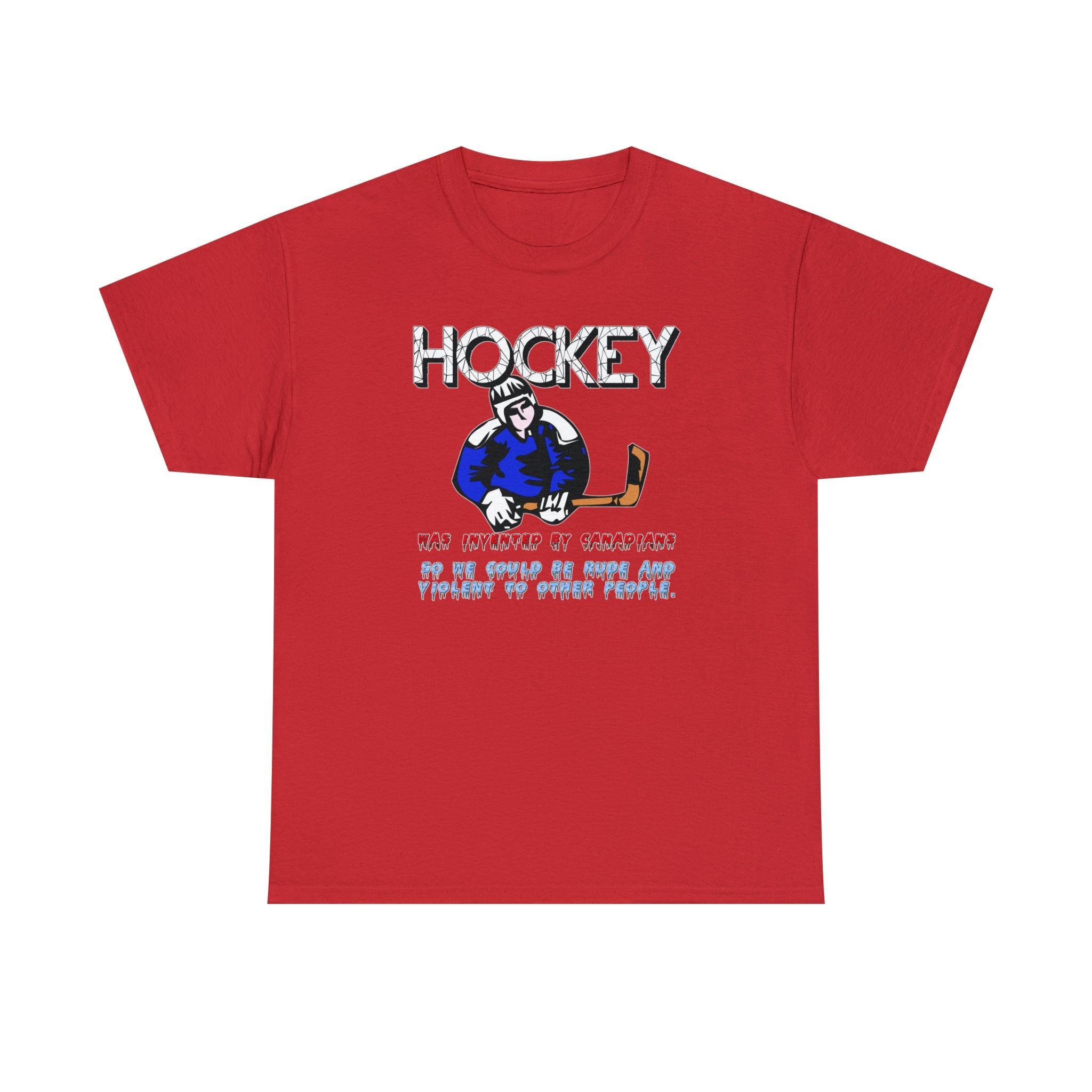 Hockey Was Invented By Canadians so we could be rude and violent to other people - T-Shirt - Witty Twisters Fashions