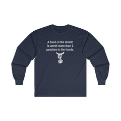 A Bush In The Mouth Is Worth More Than 2 Peaches In The Hands. - Long-Sleeve Tee - Witty Twisters Fashions