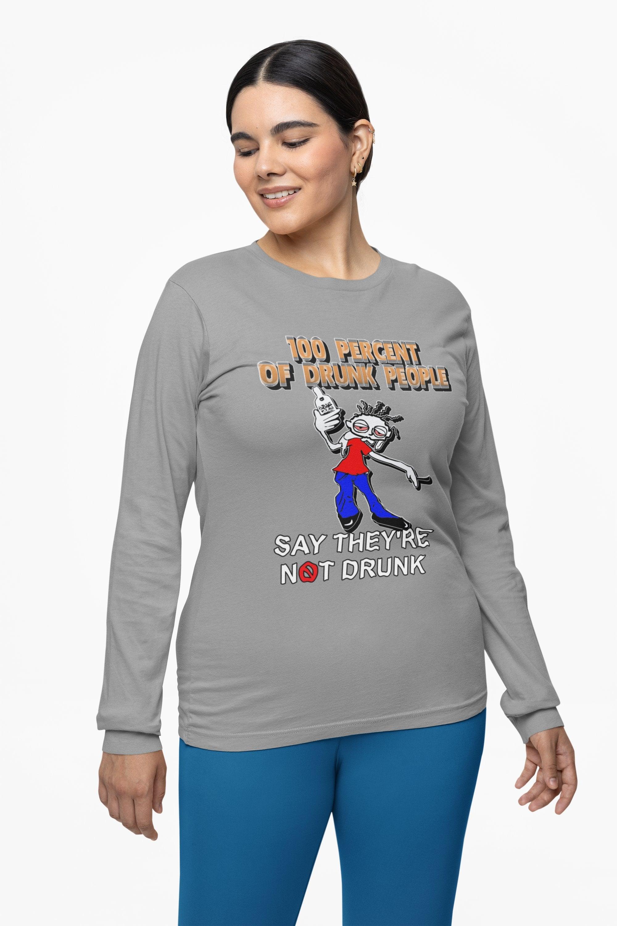 100 Percent Of Drunk People Say They're Not Drunk - Long-Sleeve Tee - Witty Twisters Fashions