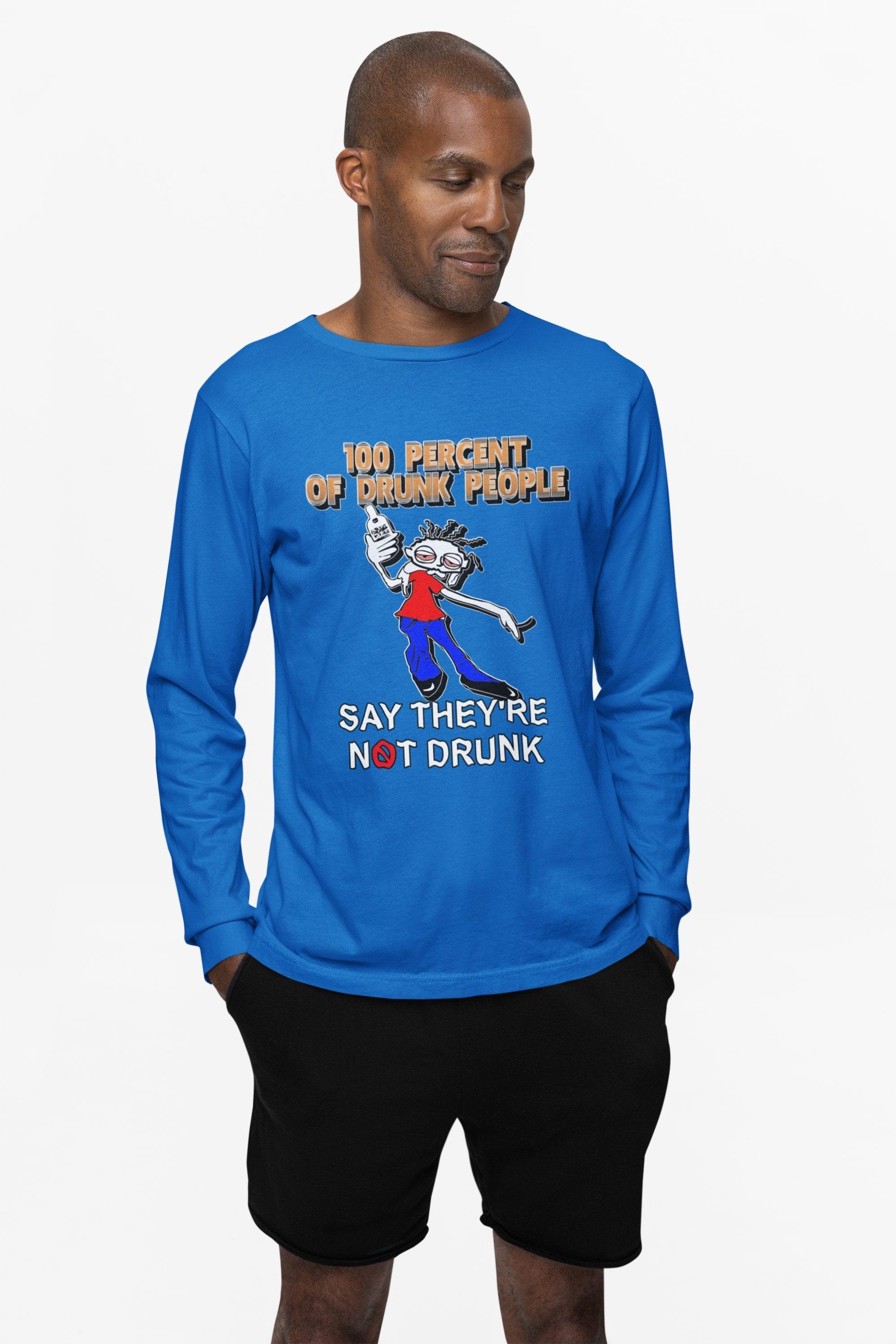100 Percent Of Drunk People Say They're Not Drunk - Long-Sleeve Tee - Witty Twisters Fashions