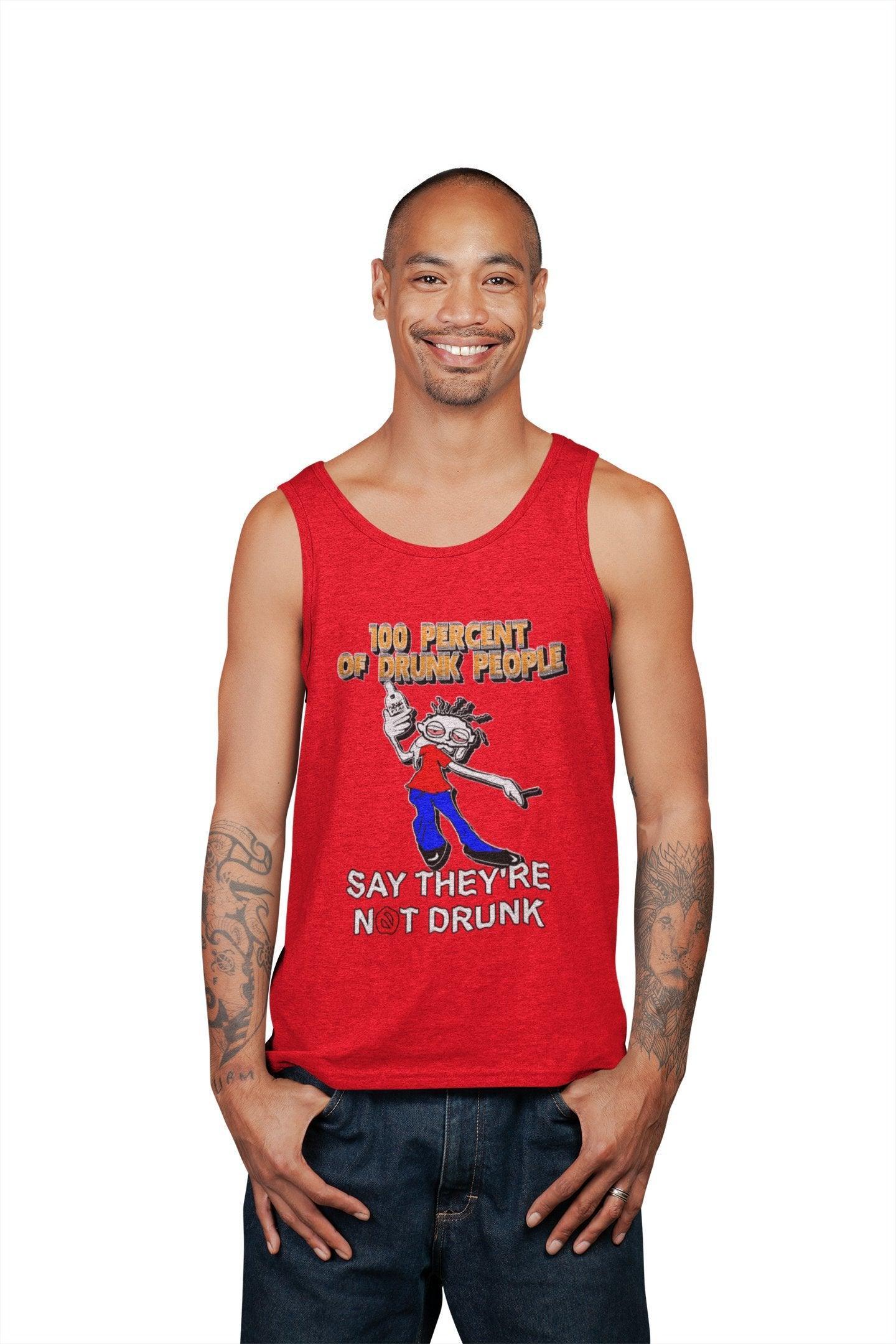 100 Percent Of Drunk People Say They're Not Drunk - Tank Top - Witty Twisters Fashions