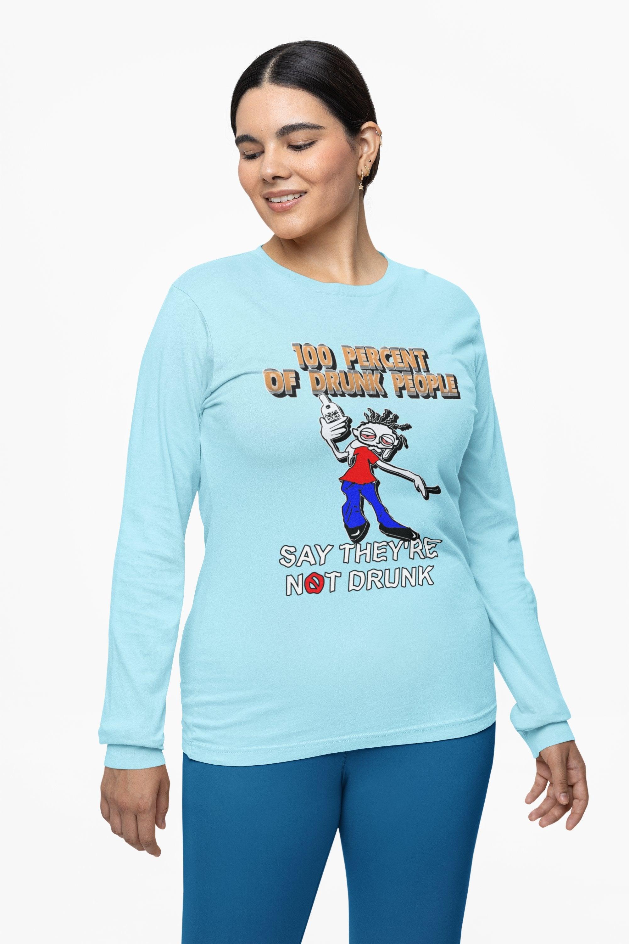 100 Percent Of Drunk People Say They're Not Drunk - Long-Sleeve Tee - Witty Twisters Fashions