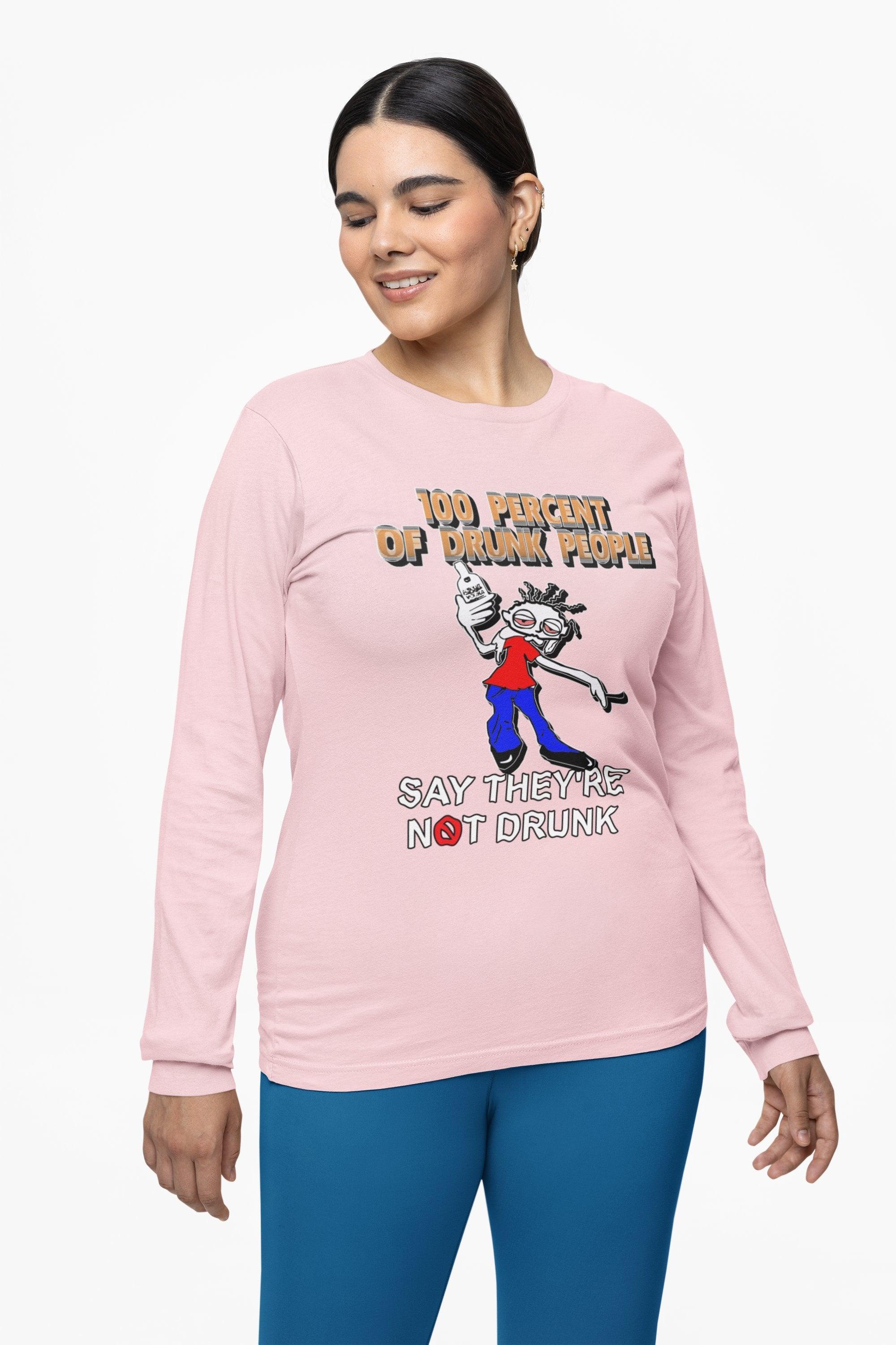 100 Percent Of Drunk People Say They're Not Drunk - Long-Sleeve Tee - Witty Twisters Fashions
