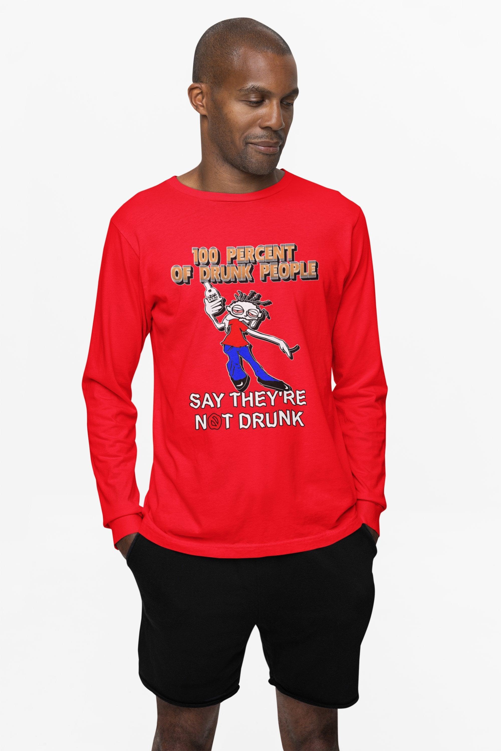 100 Percent Of Drunk People Say They're Not Drunk - Long-Sleeve Tee - Witty Twisters Fashions