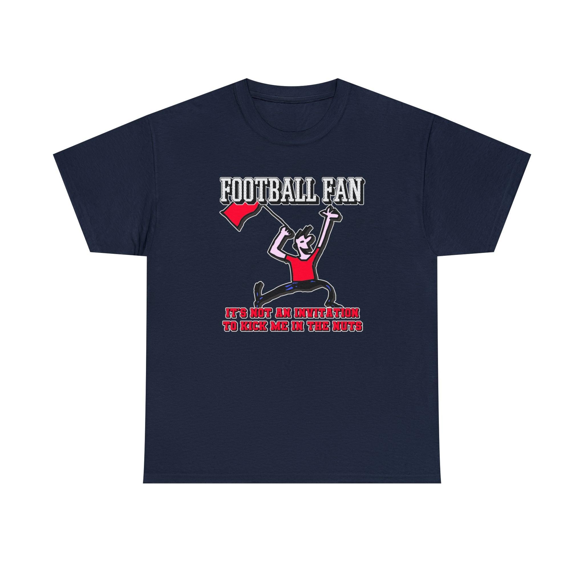 Football Fan It's Not An Invitation To Kick Me In The Nuts - T-Shirt - Witty Twisters Fashions