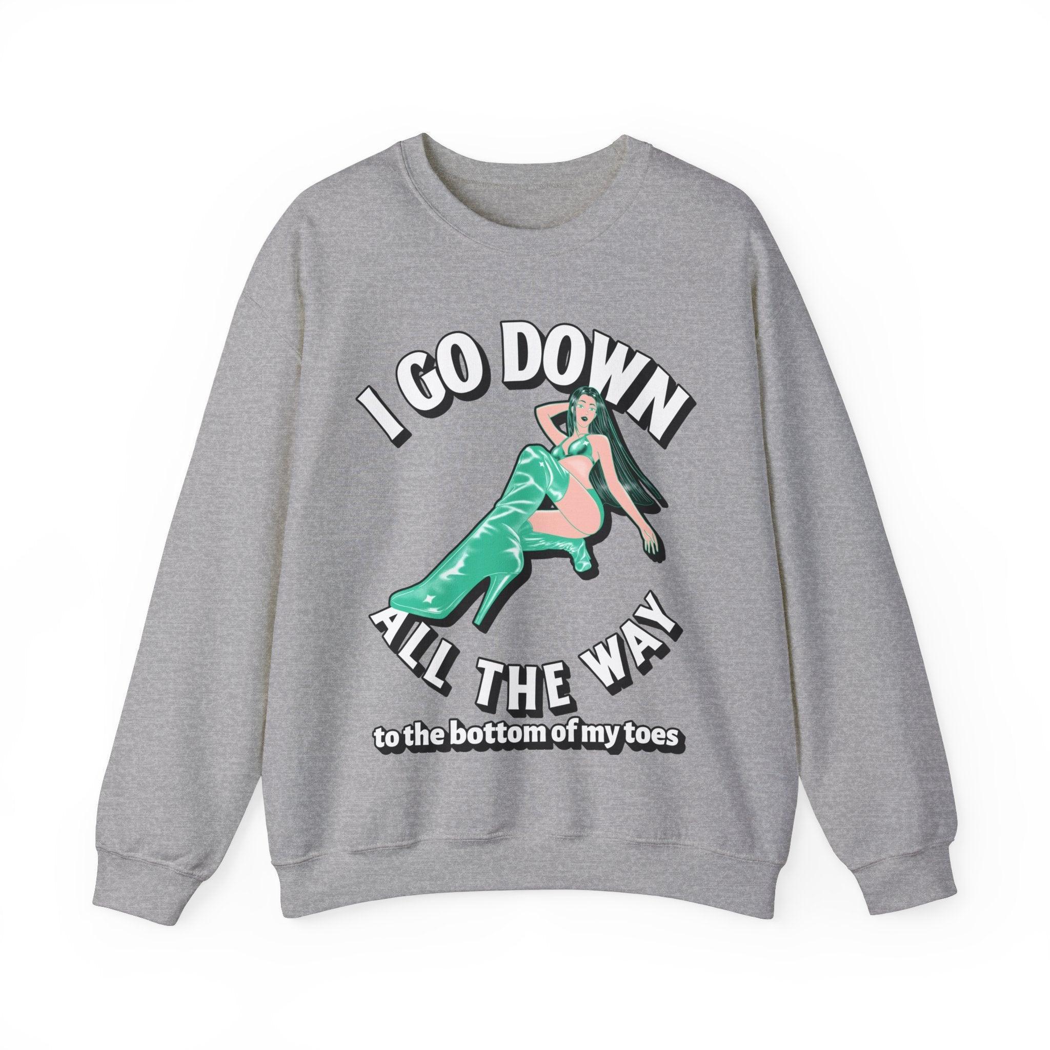 I Go Down All The Way To The Bottom Of My Toes - Sweatshirt - Witty Twisters Fashions