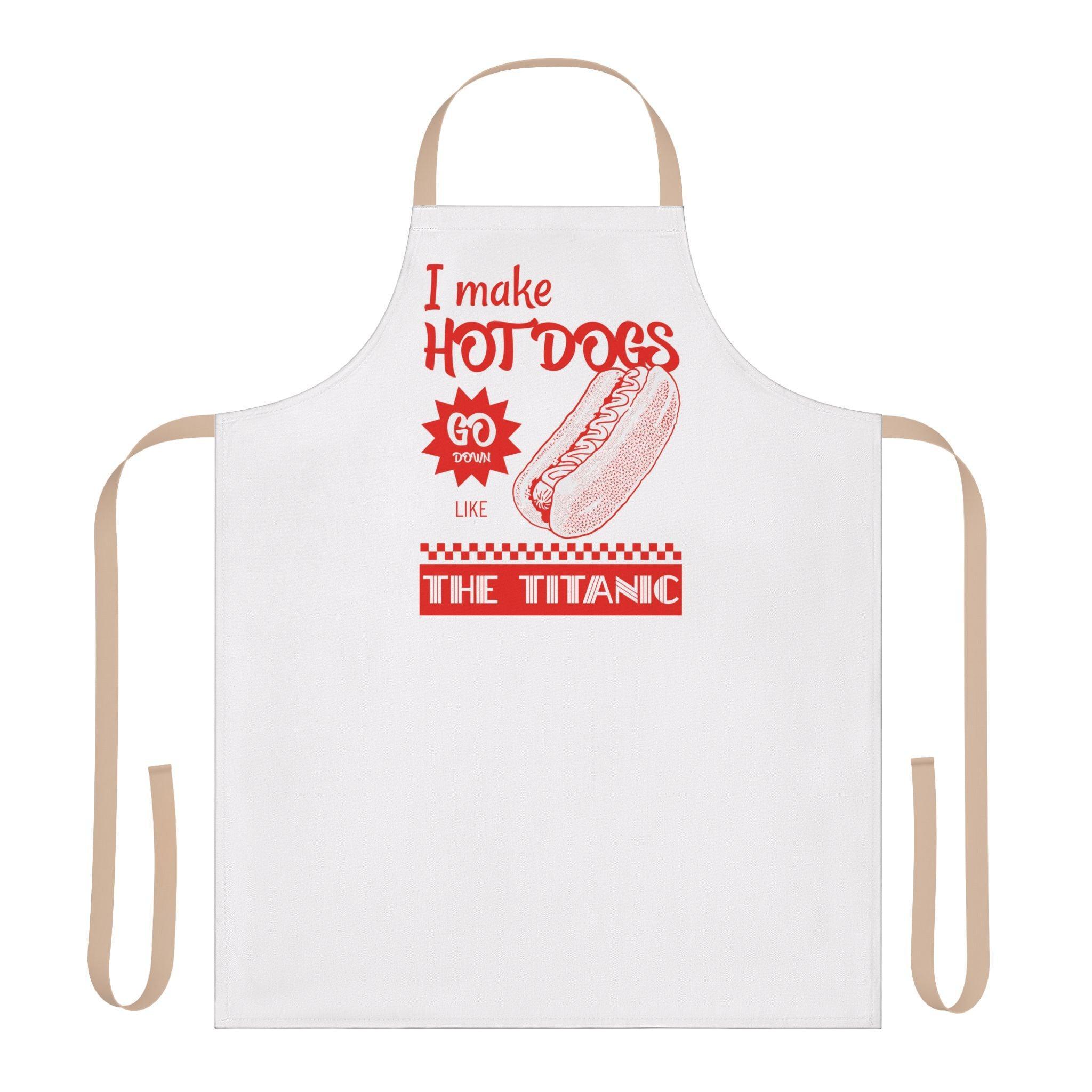 I make hot dogs go down like the Titanic - Cooking Apron - Witty Twisters Fashions