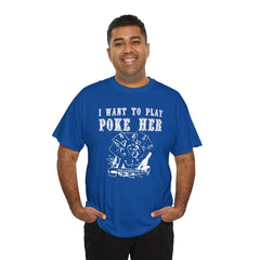 I want to play poke her - T-Shirt - Witty Twisters Fashions