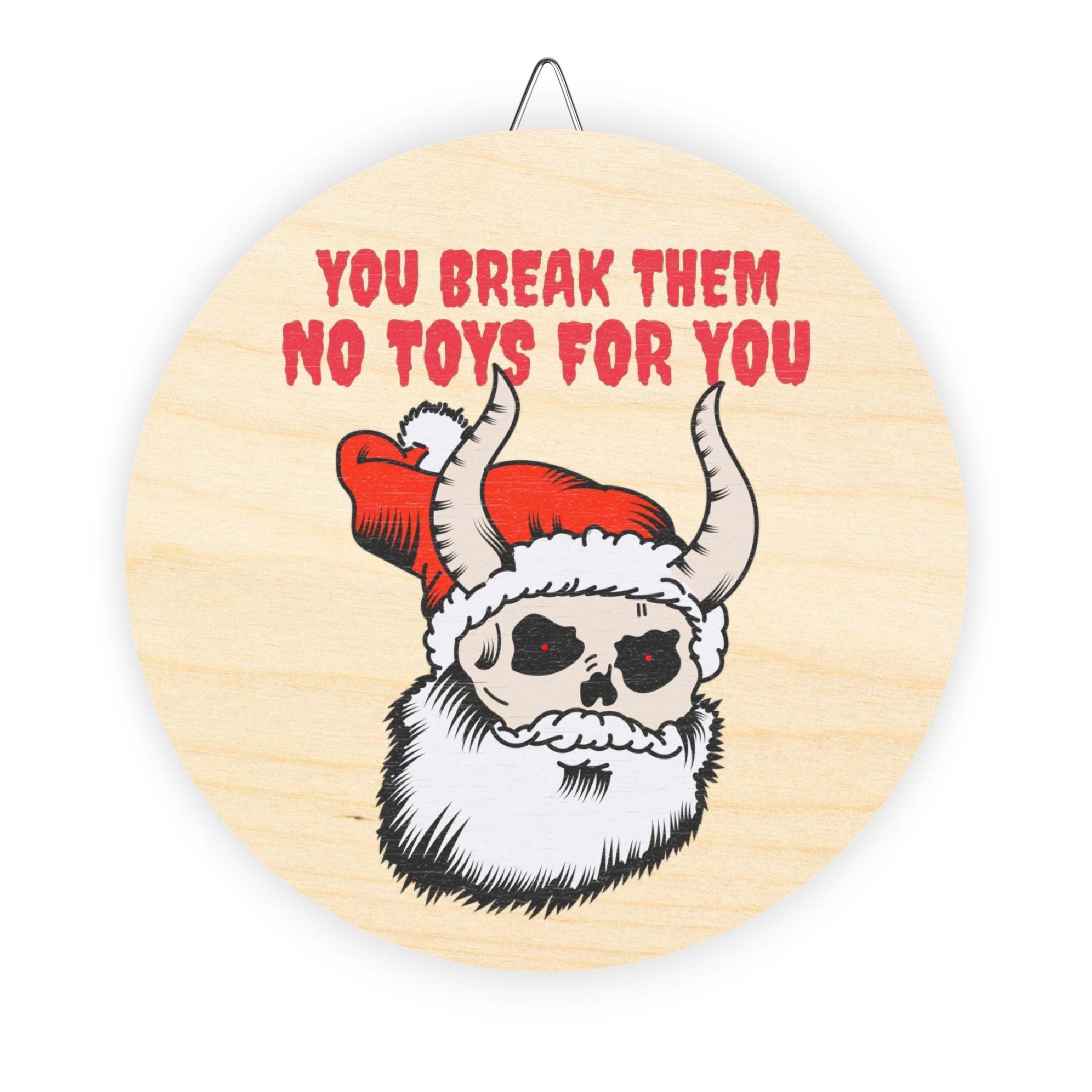 You break them No toys for you - Wood Sign - Witty Twisters Fashions