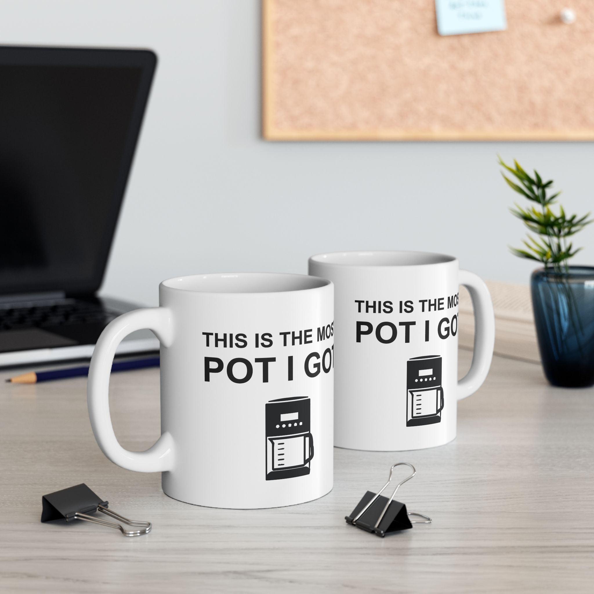 This Is The Most Pot I Got - Ceramic Coffee Mug 11oz, 15oz - Witty Twisters Fashions