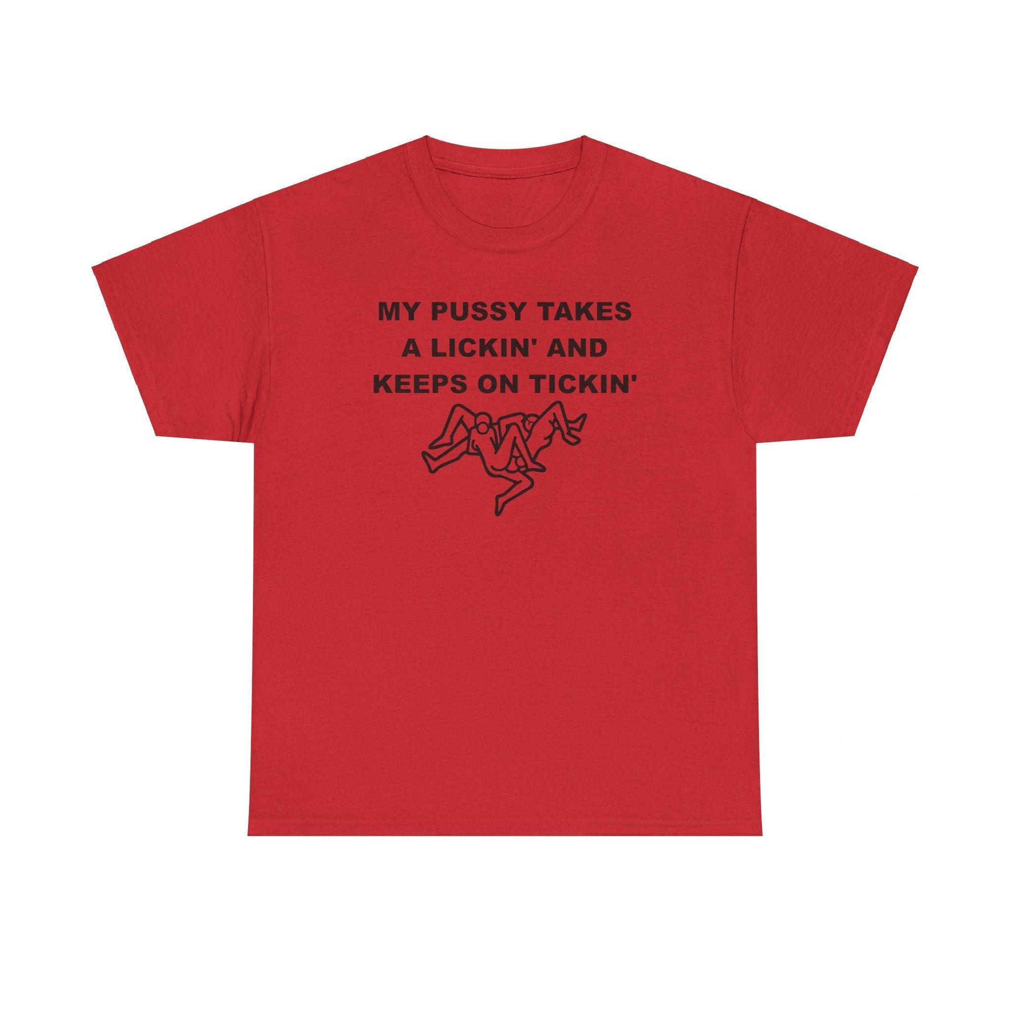 My pussy takes a lickin' and keeps on tickin' - T-shirt - Witty Twisters Fashions
