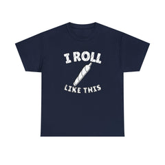 I Roll Like This - T-Shirt - Witty Twisters Fashions