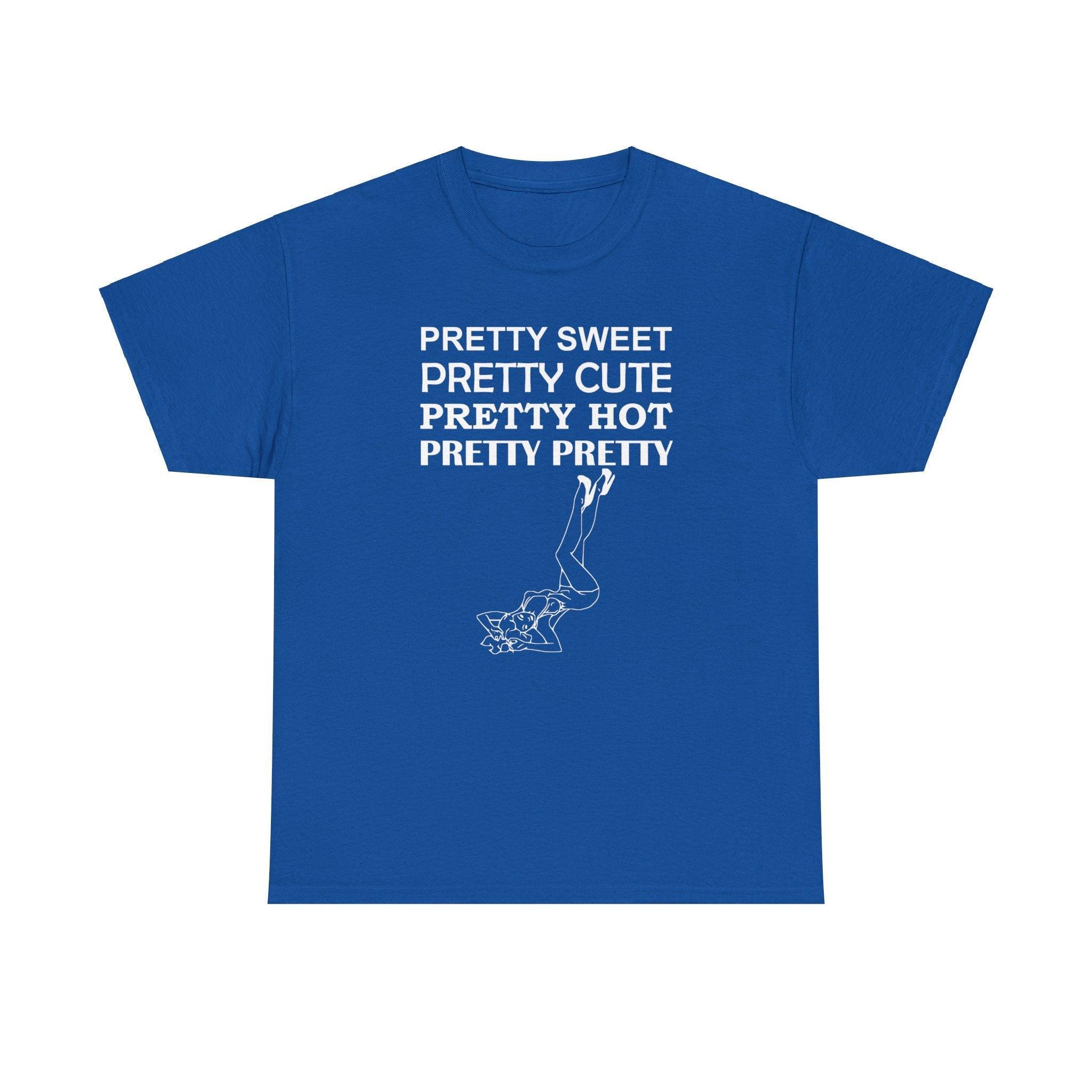 Pretty Sweet Pretty Cute Pretty Hot Pretty Pretty - T-Shirt - Witty Twisters Fashions