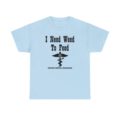 I Need Weed To Feed Support Medical Marijuana - T-Shirt - Witty Twisters Fashions