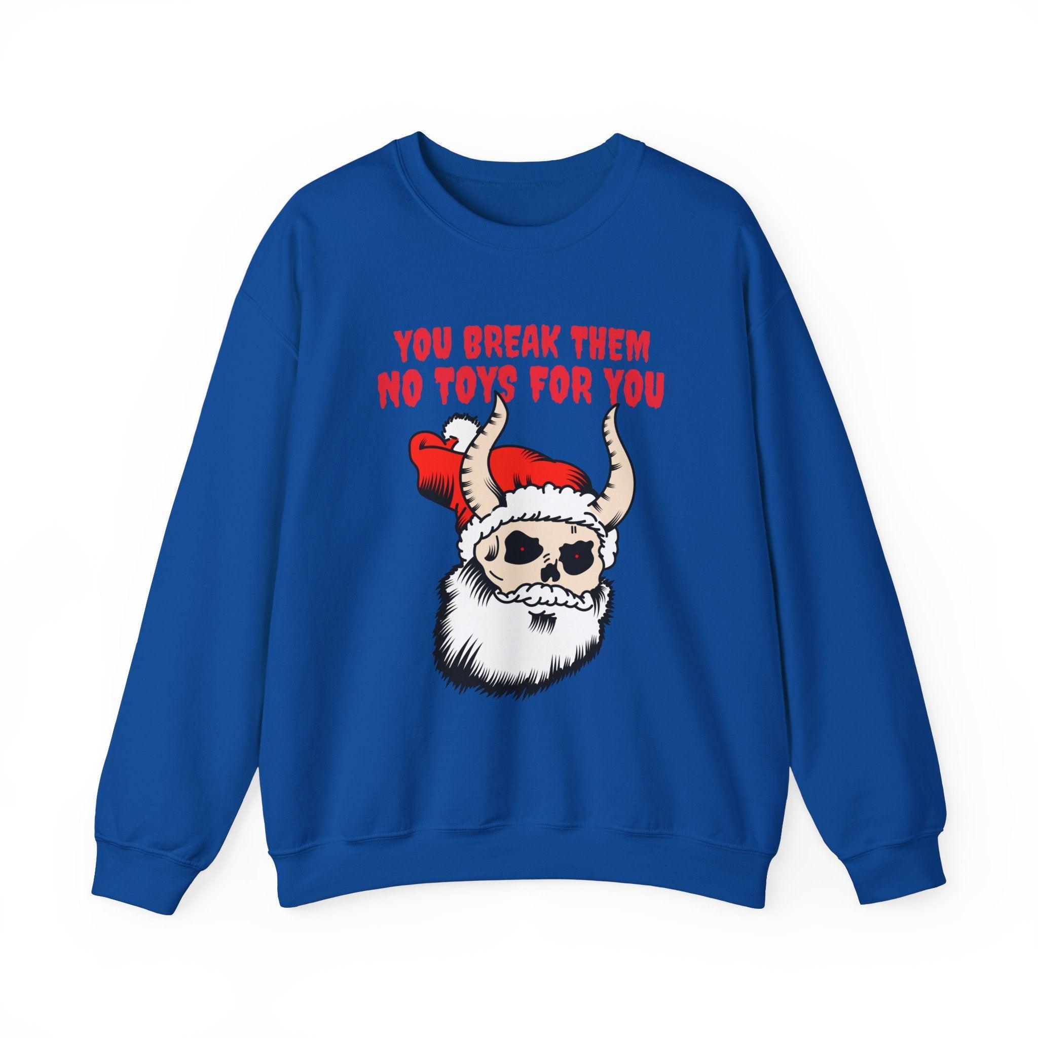 You break them No toys for you - Sweatshirt - Witty Twisters Fashions
