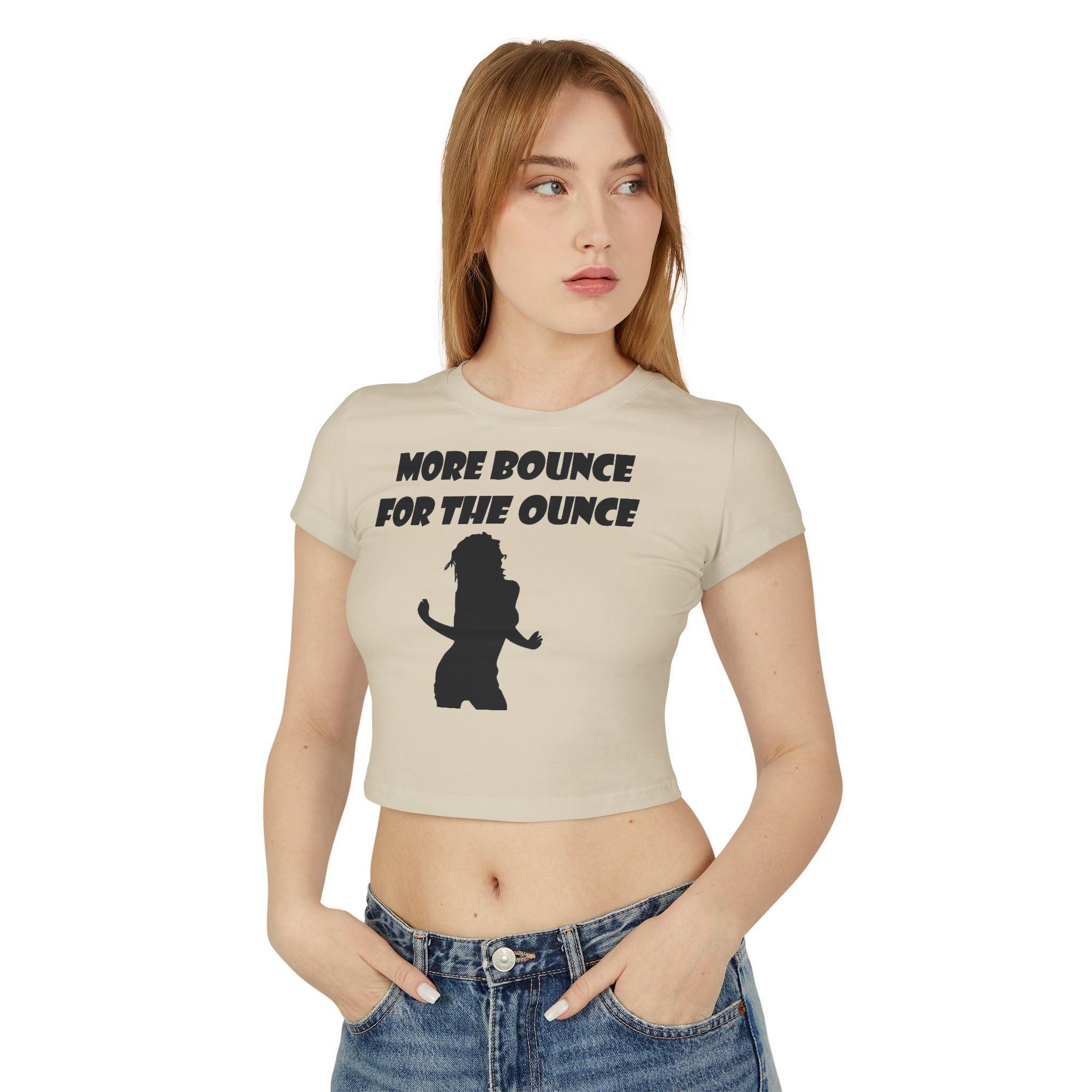 More Bounce For The Ounce - Women's Baby Tee - Witty Twisters Fashions