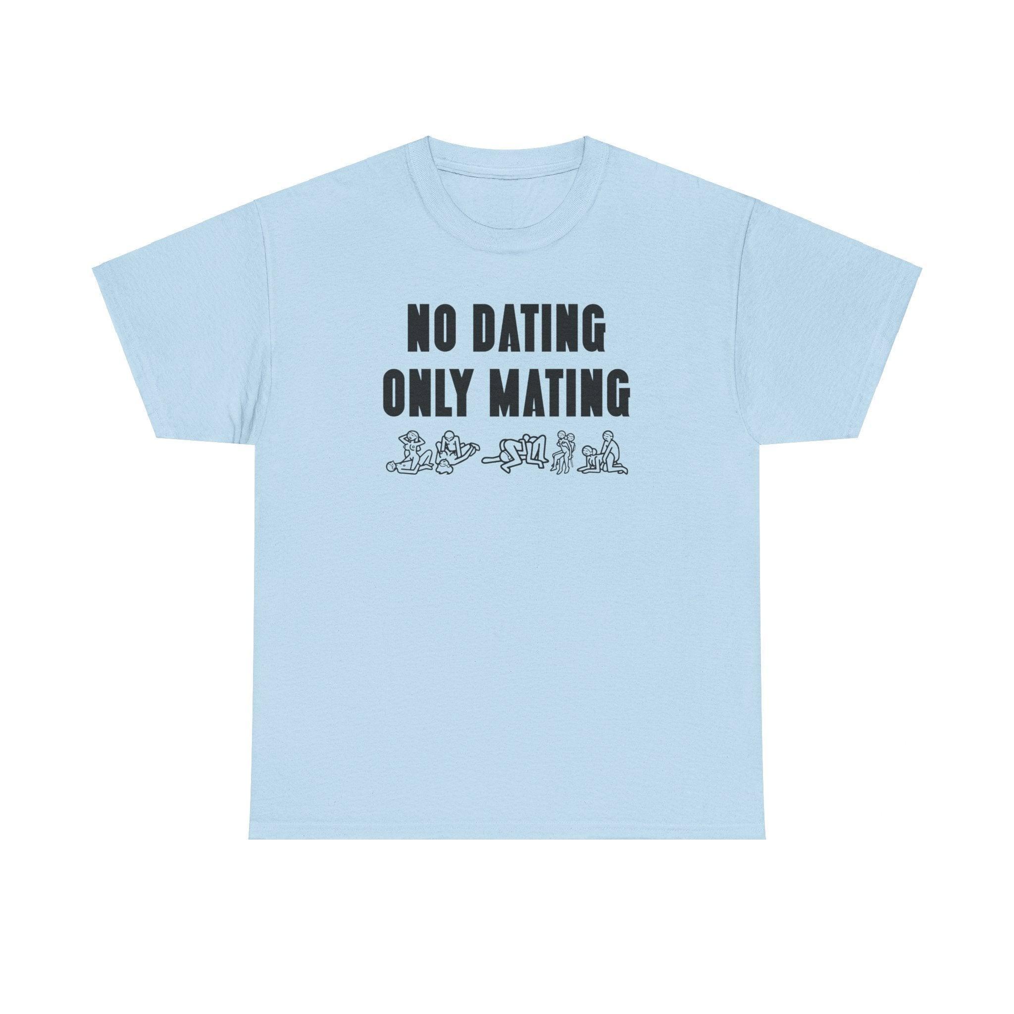 No Dating Only Mating - T-Shirt - Witty Twisters Fashions