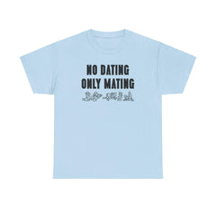 No Dating Only Mating - T-Shirt - Witty Twisters Fashions