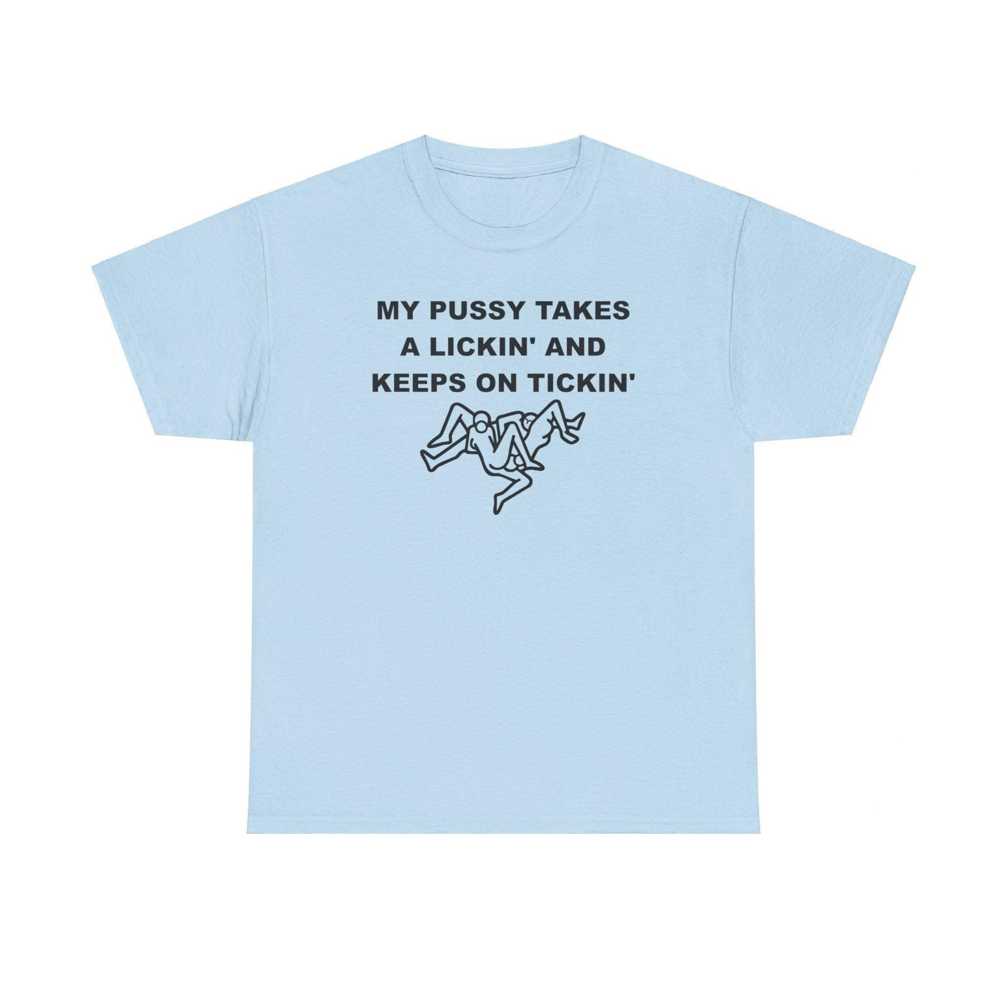 My pussy takes a lickin' and keeps on tickin' - T-shirt - Witty Twisters Fashions