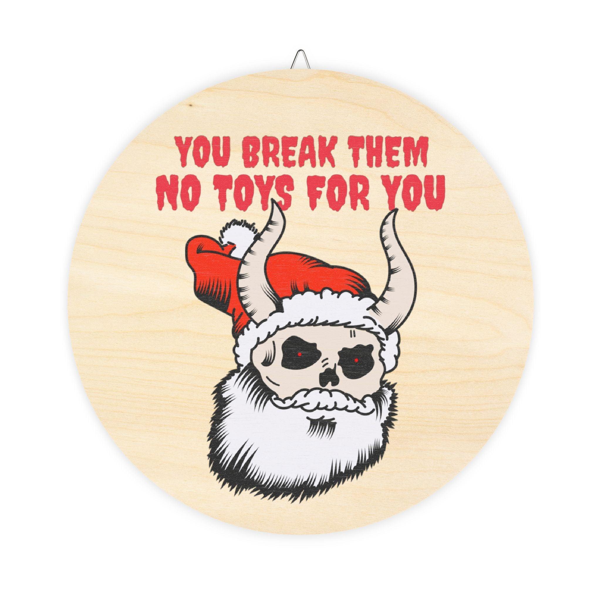 You break them No toys for you - Wood Sign - Witty Twisters Fashions