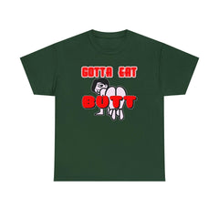 Gotta Eat Butt - T-Shirt - Witty Twisters Fashions