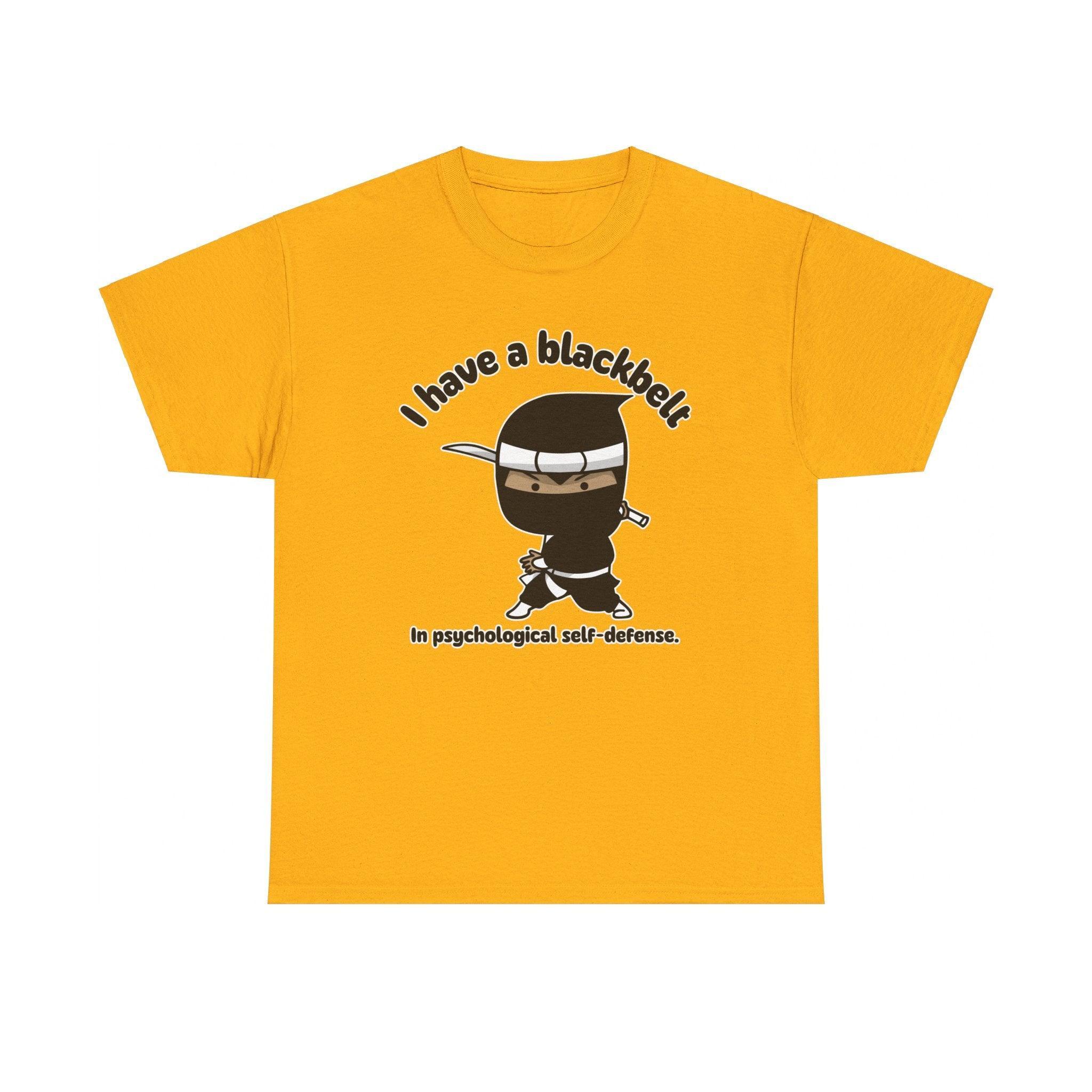 I have a blackbelt In psychological self-defense. - T-Shirt - Witty Twisters Fashions
