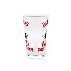 Bad days need good friends - 16oz Pint Glass - Witty Twisters Fashions