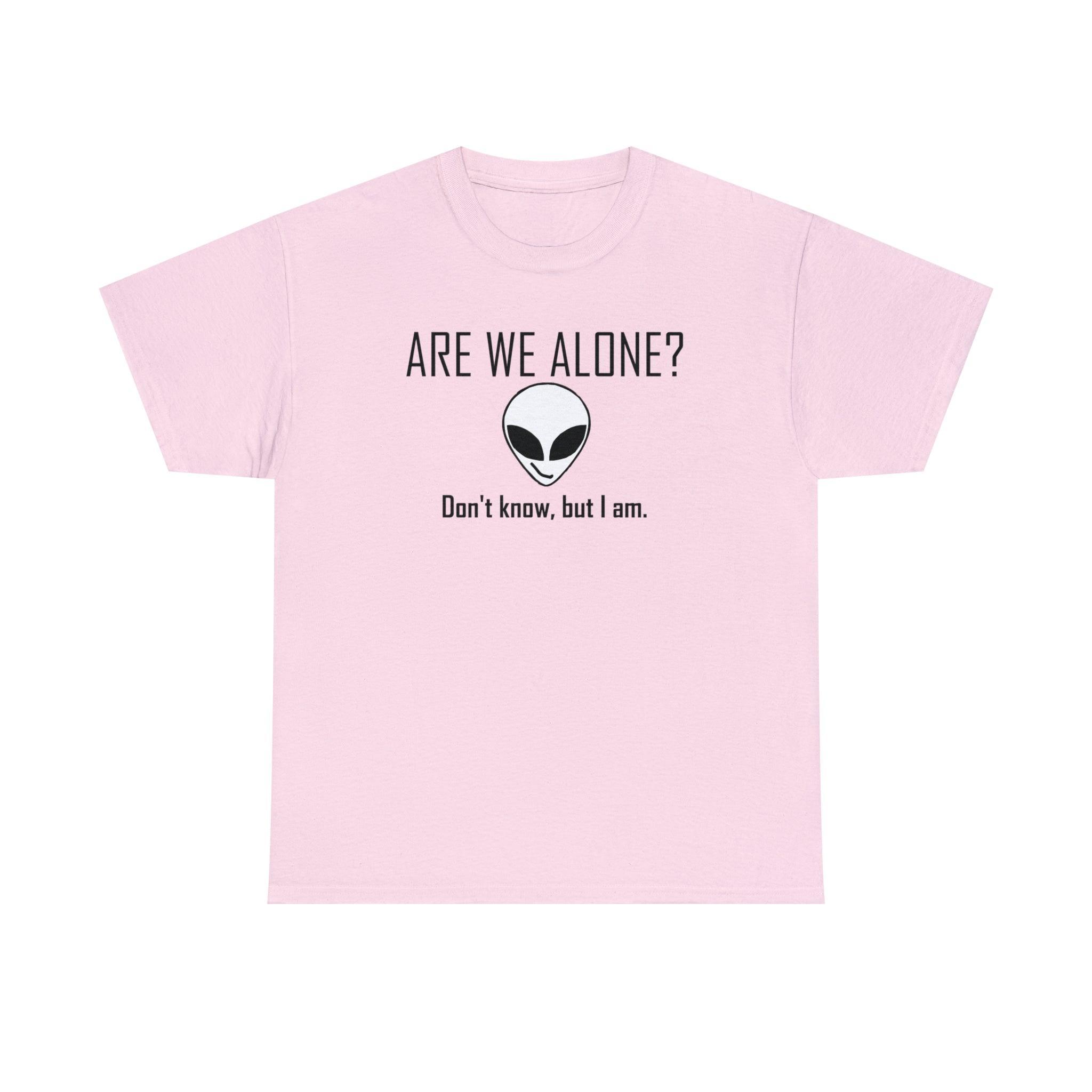 Are We Alone? Don't Know, But I Am. - T-Shirt - Witty Twisters Fashions