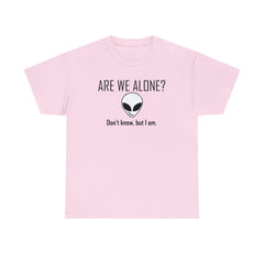Are We Alone? Don't Know, But I Am. - T-Shirt - Witty Twisters Fashions