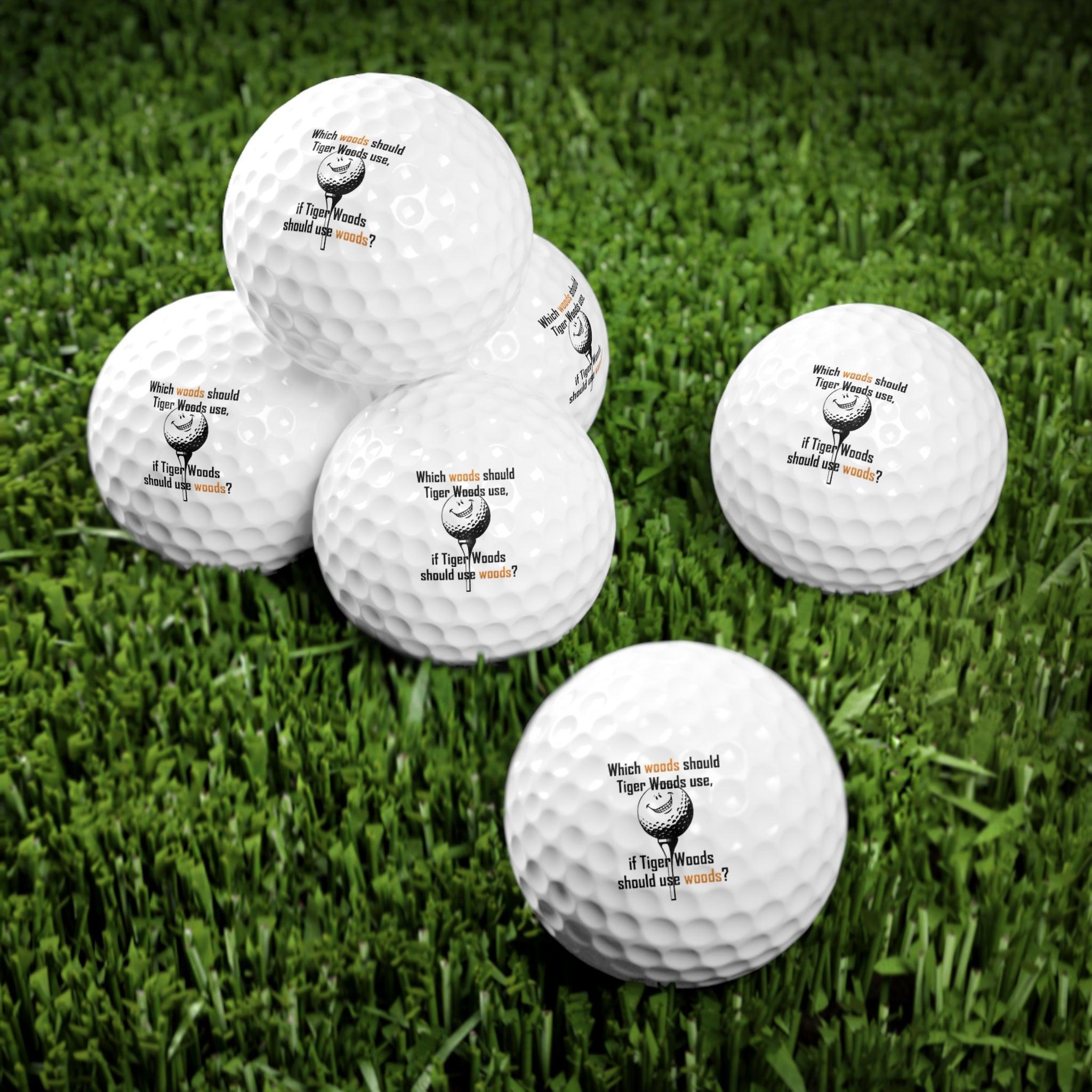 Which woods should Tiger Woods use, if Tiger Woods should use woods? - Golf Balls, 6pcs - Witty Twisters Fashions