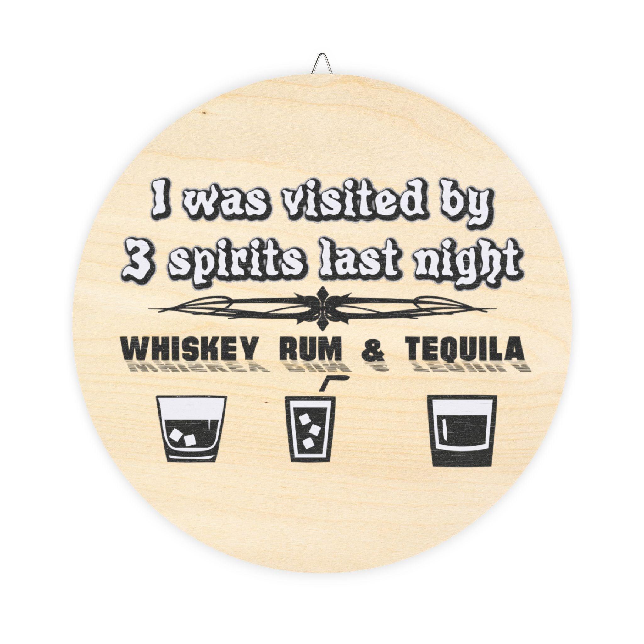 I was visited by 3 spirits last night Whiskey Rum and Tequila - Wood Sign - Witty Twisters Fashions