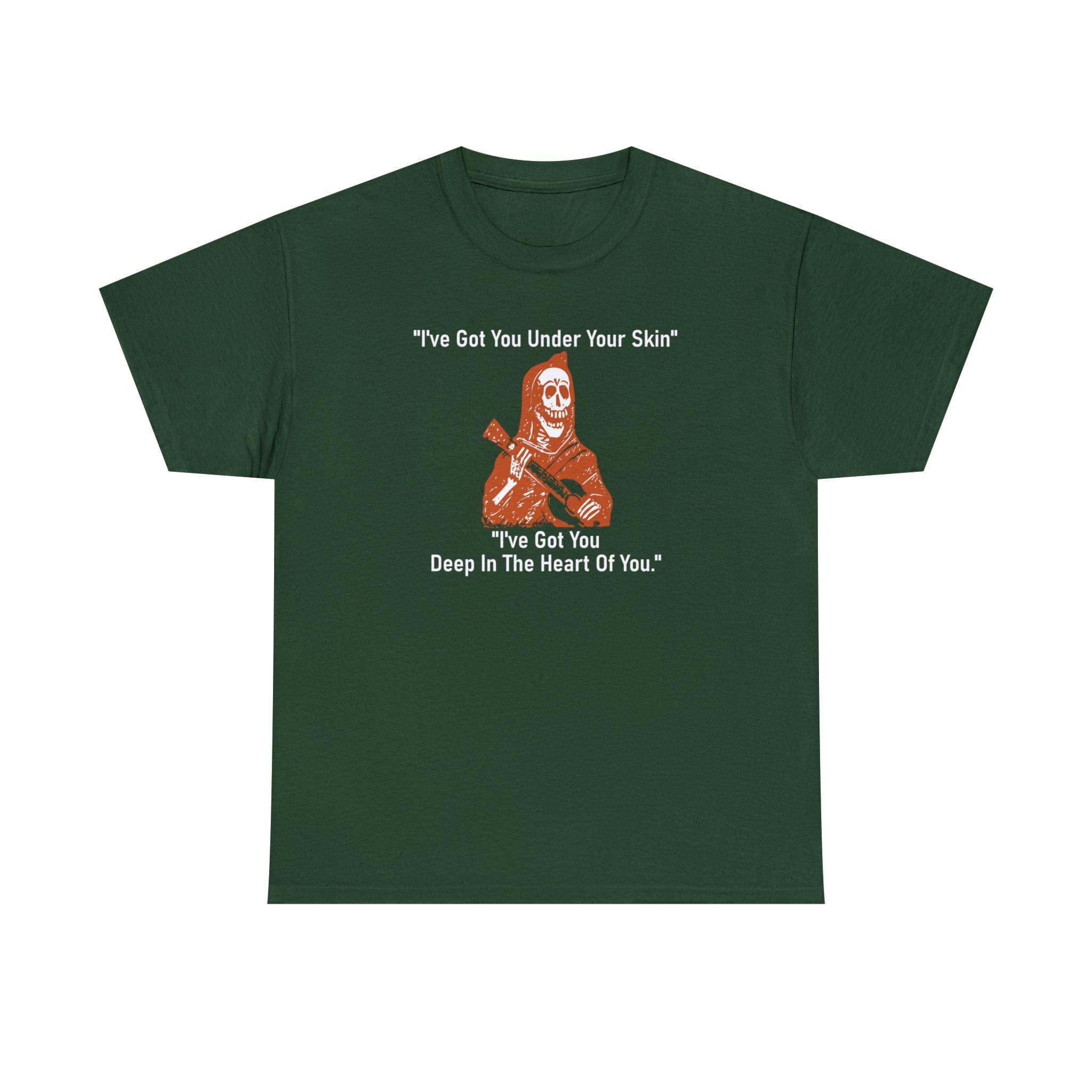 I've Got You Under Your Skin I've Got You Deep In The Heart Of You - T-Shirt - Witty Twisters Fashions