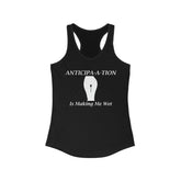 Anticipa-a-tion Is Making Me Wet - Women's Tank Top - Witty Twisters Fashions