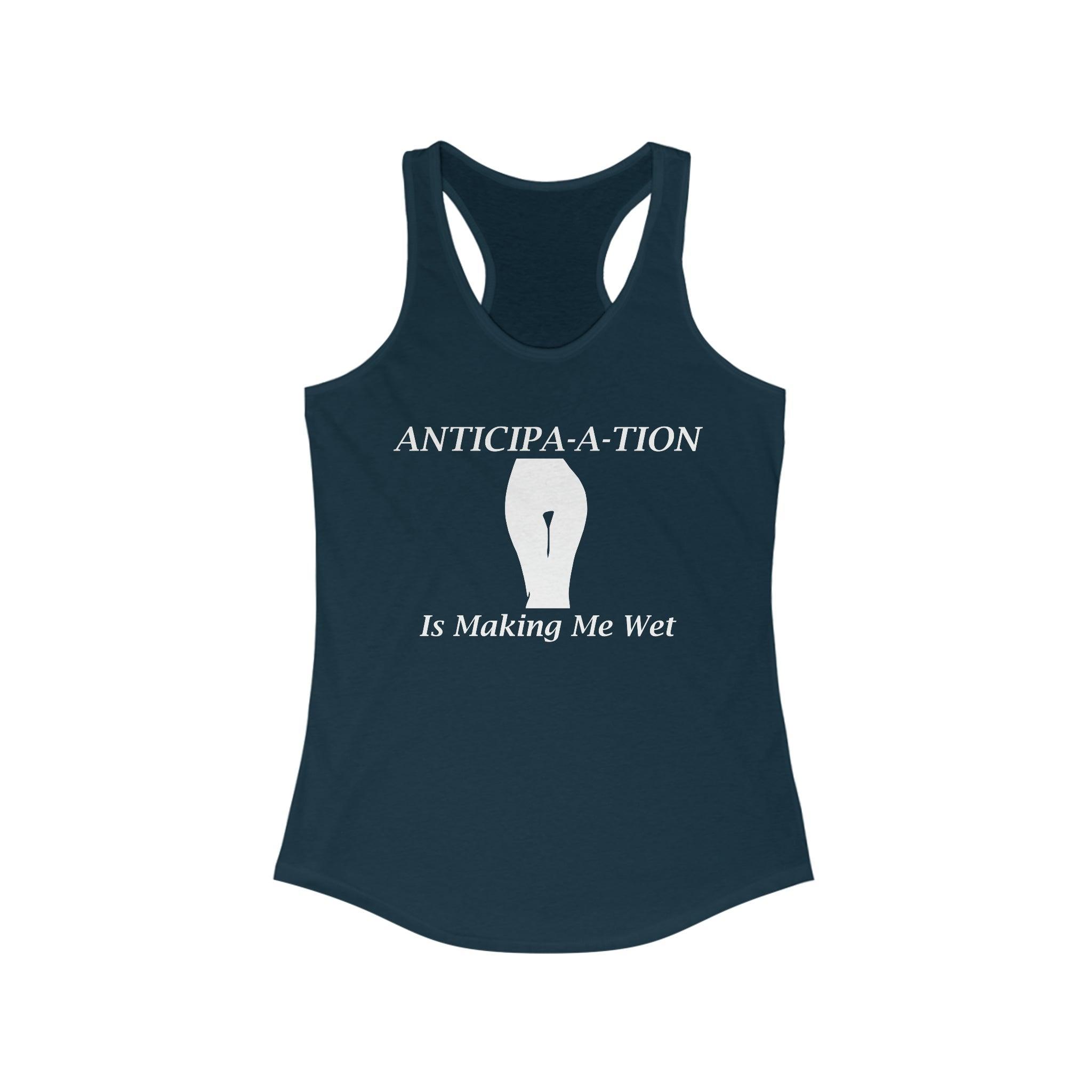 Anticipa-a-tion Is Making Me Wet - Women's Tank Top - Witty Twisters Fashions