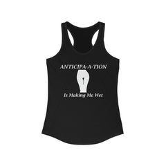 Anticipa-a-tion Is Making Me Wet - Women's Tank Top - Witty Twisters Fashions