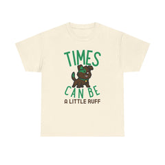Times can be a little ruff - T-Shirt - Witty Twisters Fashions