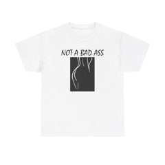 Not A Bad Ass - T-Shirt - Witty Twisters Fashions