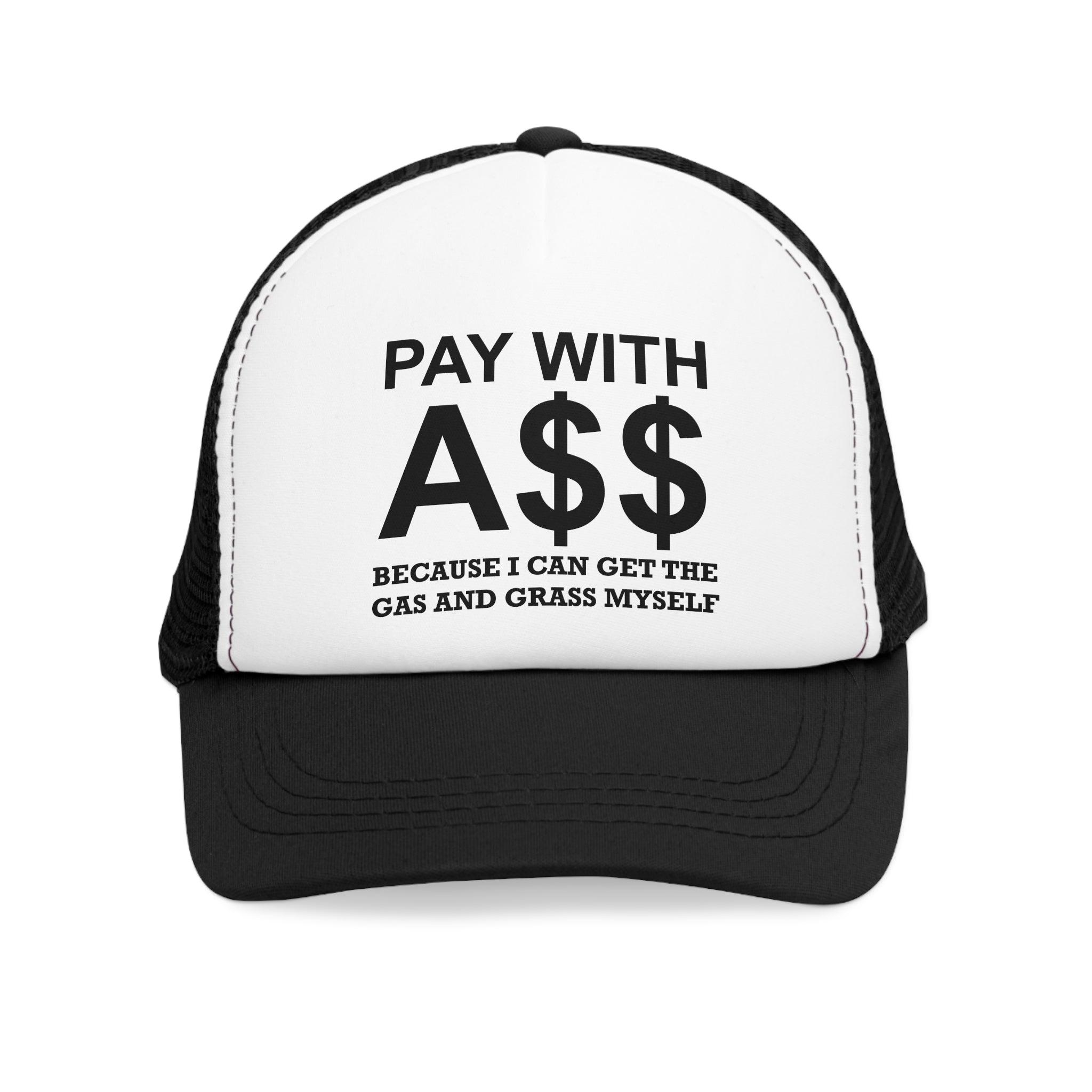 PAY WITH A$$ Because I Can Get The Gas And Grass Myself - Mesh Trucker Hat - Witty Twisters Fashions