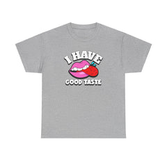 I Have Good Taste - T-Shirt - Witty Twisters Fashions