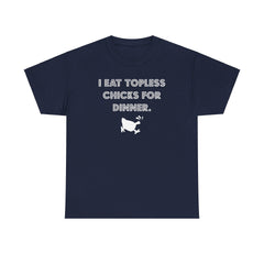 I Eat Topless Chicks For Dinner - T-Shirt - Witty Twisters Fashions