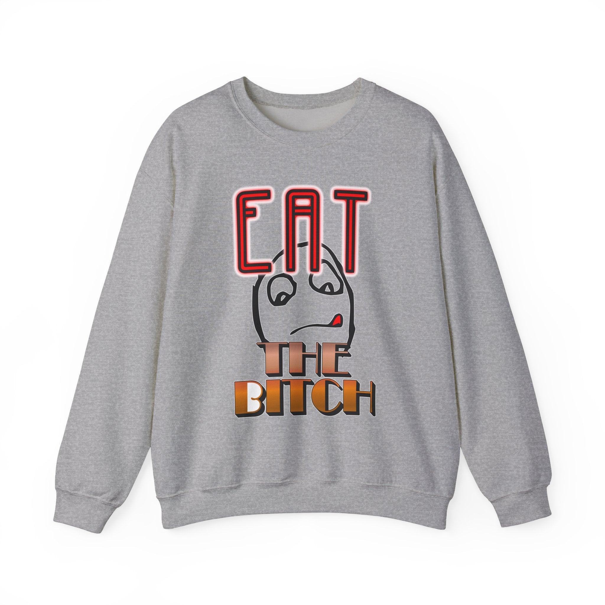 Eat The Bitch - Sweatshirt - Witty Twisters Fashions