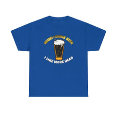 When I drink beer I like more head - T-Shirt - Witty Twisters Fashions