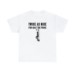 Twice As Nice For Half The Price - T-Shirt - Witty Twisters Fashions