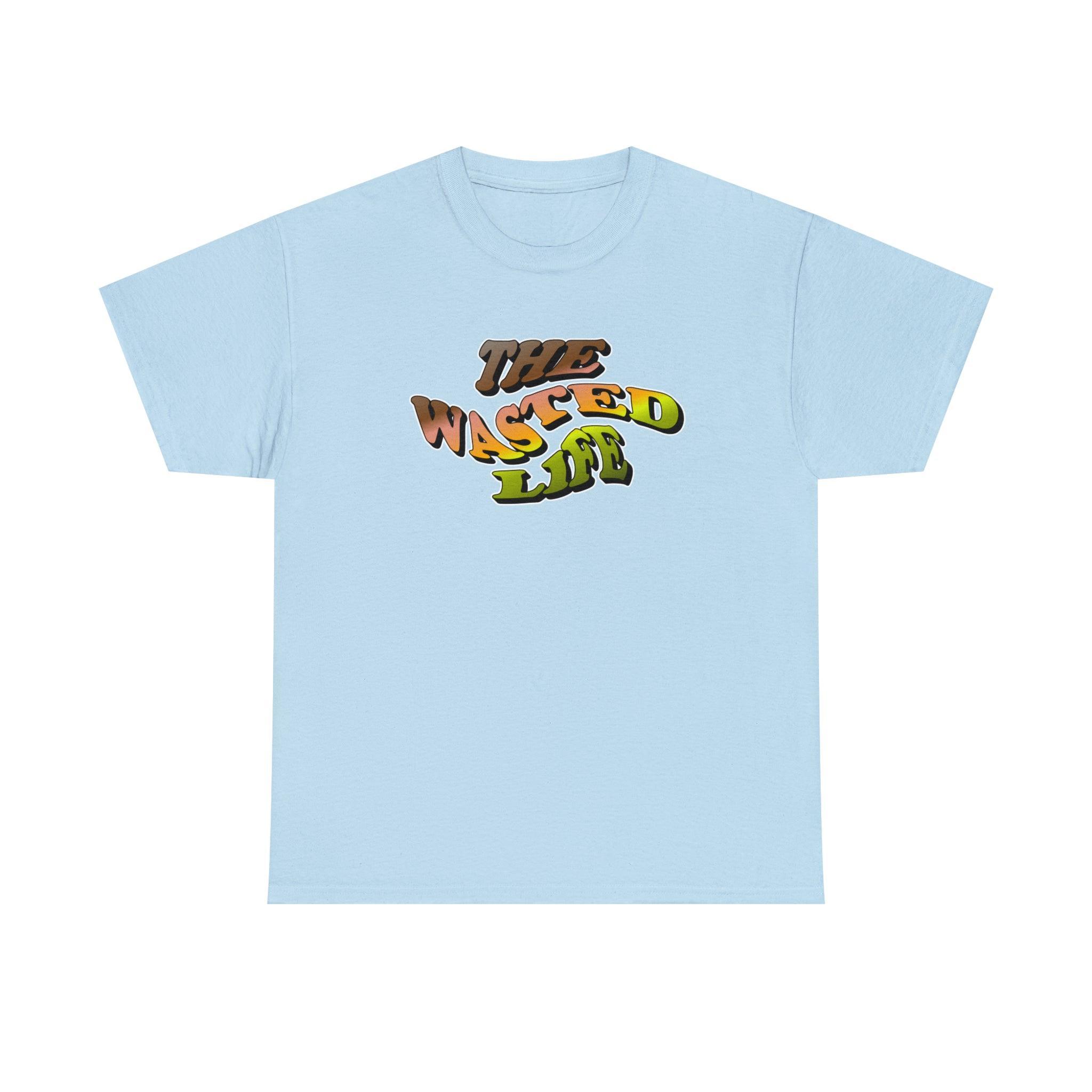 The Wasted Life - T-Shirt - Witty Twisters Fashions